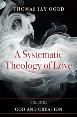 A Systematic Theology of Love: Volume 1: God and Creation